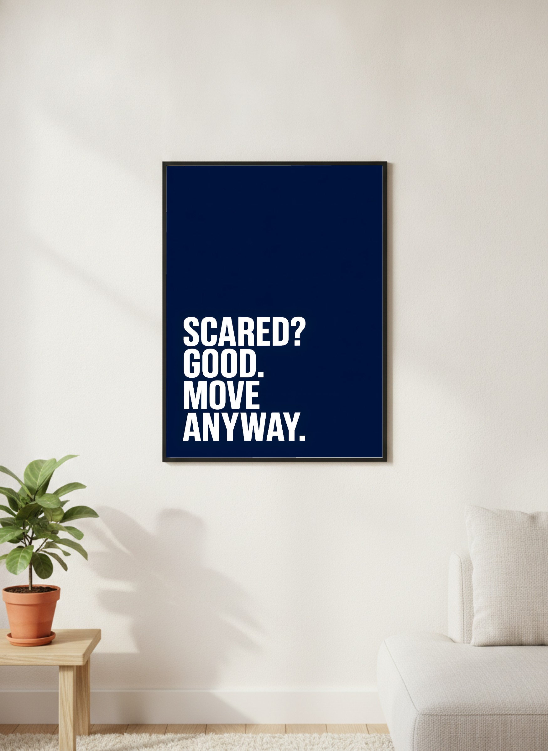 Scared? Good, Move Anyway.